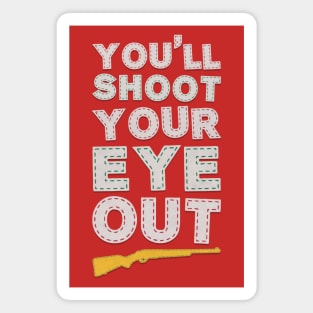 YOU'LL SHOOT YOUR EYE OUT KID! Magnet